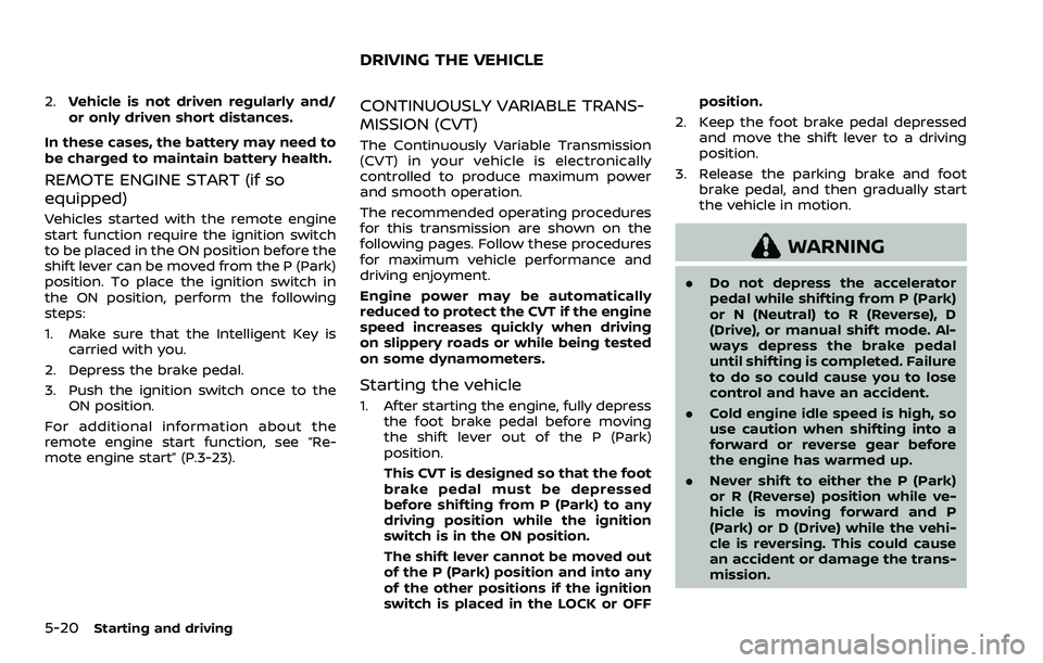 NISSAN ROGUE SPORT 2019 Owners Manual 5-20Starting and driving
2.Vehicle is not driven regularly and/
or only driven short distances.
In these cases, the battery may need to
be charged to maintain battery health.
REMOTE ENGINE START (if s NISSAN ROGUE SPORT 2019 Owners Manual 5-20Starting and driving
2.Vehicle is not driven regularly and/
or only driven short distances.
In these cases, the battery may need to
be charged to maintain battery health.
REMOTE ENGINE START (if s