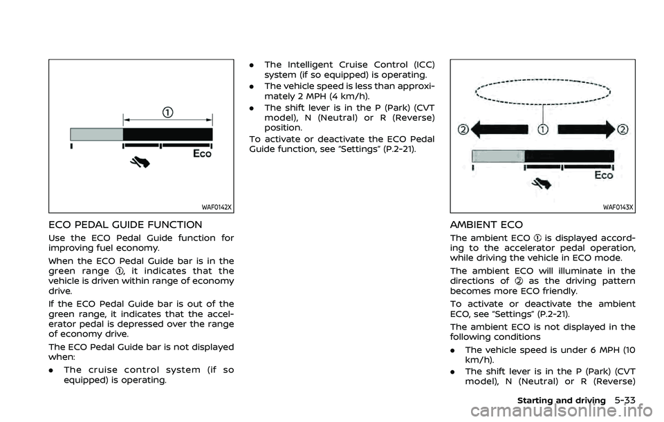 NISSAN ROGUE SPORT 2019 Owners Manual WAF0142X
ECO PEDAL GUIDE FUNCTION
Use the ECO Pedal Guide function for
improving fuel economy.
When the ECO Pedal Guide bar is in the
green range
, it indicates that the
vehicle is driven within range NISSAN ROGUE SPORT 2019 Owners Manual WAF0142X
ECO PEDAL GUIDE FUNCTION
Use the ECO Pedal Guide function for
improving fuel economy.
When the ECO Pedal Guide bar is in the
green range
, it indicates that the
vehicle is driven within range