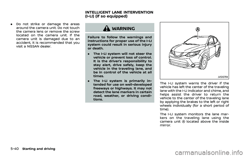 NISSAN ROGUE SPORT 2019 Owners Manual 5-40Starting and driving
.Do not strike or damage the areas
around the camera unit. Do not touch
the camera lens or remove the screw
located on the camera unit. If the
camera unit is damaged due to an NISSAN ROGUE SPORT 2019 Owners Manual 5-40Starting and driving
.Do not strike or damage the areas
around the camera unit. Do not touch
the camera lens or remove the screw
located on the camera unit. If the
camera unit is damaged due to an
