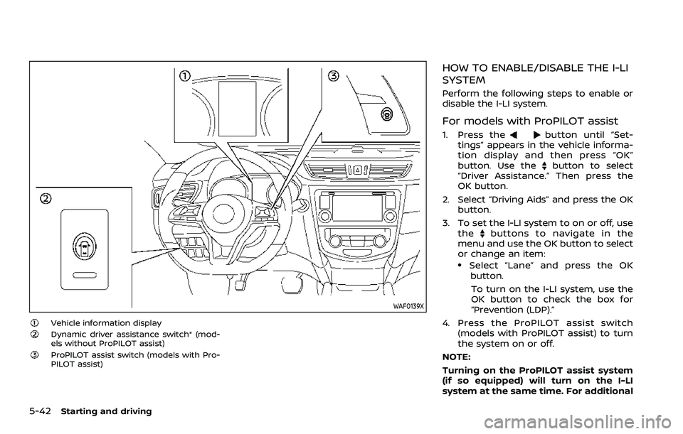 NISSAN ROGUE SPORT 2019 Owners Manual 5-42Starting and driving
WAF0139X
Vehicle information displayDynamic driver assistance switch* (mod-
els without ProPILOT assist)
ProPILOT assist switch (models with Pro-
PILOT assist)
HOW TO ENABLE/D NISSAN ROGUE SPORT 2019 Owners Manual 5-42Starting and driving
WAF0139X
Vehicle information displayDynamic driver assistance switch* (mod-
els without ProPILOT assist)
ProPILOT assist switch (models with Pro-
PILOT assist)
HOW TO ENABLE/D