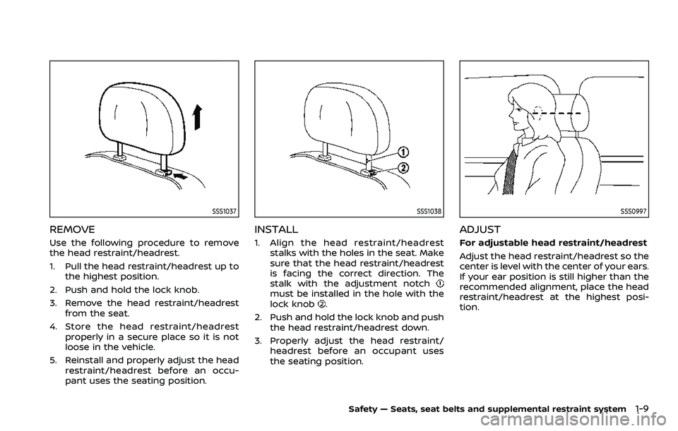 NISSAN ROGUE SPORT 2019 Owners Manual SSS1037
REMOVE
Use the following procedure to remove
the head restraint/headrest.
1. Pull the head restraint/headrest up tothe highest position.
2. Push and hold the lock knob.
3. Remove the head rest NISSAN ROGUE SPORT 2019 Owners Manual SSS1037
REMOVE
Use the following procedure to remove
the head restraint/headrest.
1. Pull the head restraint/headrest up tothe highest position.
2. Push and hold the lock knob.
3. Remove the head rest