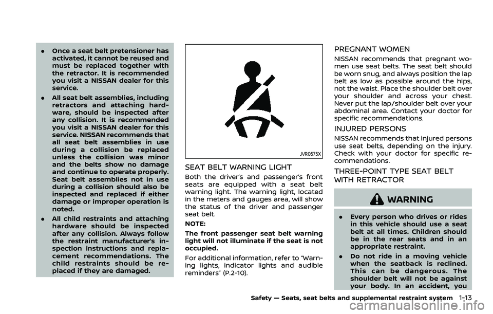 NISSAN ROGUE SPORT 2019 Owners Manual .Once a seat belt pretensioner has
activated, it cannot be reused and
must be replaced together with
the retractor. It is recommended
you visit a NISSAN dealer for this
service.
. All seat belt assemb NISSAN ROGUE SPORT 2019 Owners Manual .Once a seat belt pretensioner has
activated, it cannot be reused and
must be replaced together with
the retractor. It is recommended
you visit a NISSAN dealer for this
service.
. All seat belt assemb