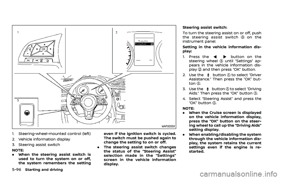 NISSAN ROGUE SPORT 2019 Owners Manual 5-96Starting and driving
WAF0055X
1. Steering-wheel-mounted control (left)
2. Vehicle information display
3. Steering assist switch
NOTE:
.When the steering assist switch is
used to turn the system on NISSAN ROGUE SPORT 2019 Owners Manual 5-96Starting and driving
WAF0055X
1. Steering-wheel-mounted control (left)
2. Vehicle information display
3. Steering assist switch
NOTE:
.When the steering assist switch is
used to turn the system on