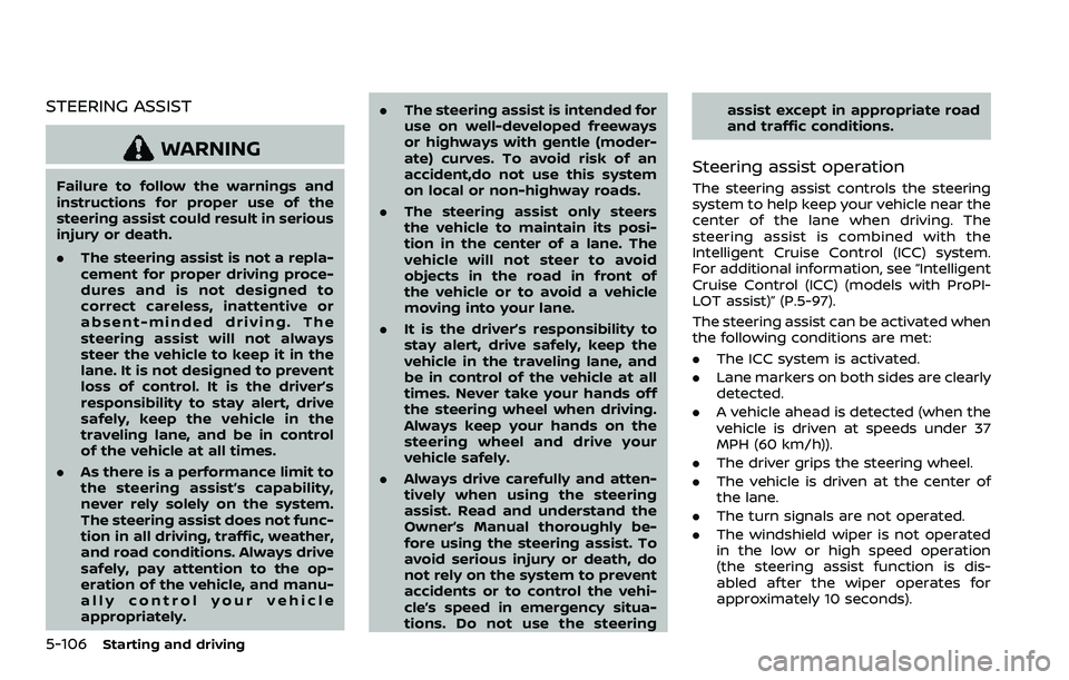 NISSAN ROGUE SPORT 2019 Owners Manual 5-106Starting and driving
STEERING ASSIST
WARNING
Failure to follow the warnings and
instructions for proper use of the
steering assist could result in serious
injury or death.
.The steering assist is NISSAN ROGUE SPORT 2019 Owners Manual 5-106Starting and driving
STEERING ASSIST
WARNING
Failure to follow the warnings and
instructions for proper use of the
steering assist could result in serious
injury or death.
.The steering assist is
