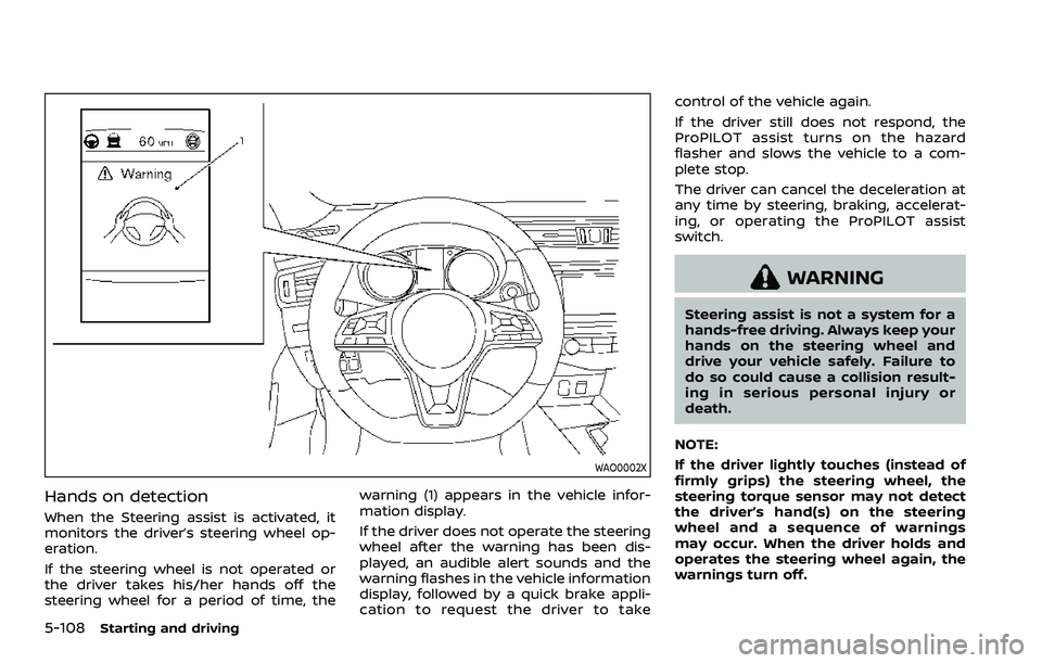 NISSAN ROGUE SPORT 2019 Owners Manual 5-108Starting and driving
WAO0002X
Hands on detection
When the Steering assist is activated, it
monitors the driver’s steering wheel op-
eration.
If the steering wheel is not operated or
the driver NISSAN ROGUE SPORT 2019 Owners Manual 5-108Starting and driving
WAO0002X
Hands on detection
When the Steering assist is activated, it
monitors the driver’s steering wheel op-
eration.
If the steering wheel is not operated or
the driver