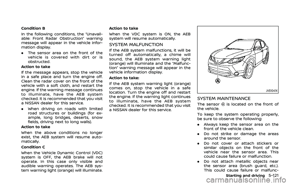NISSAN ROGUE SPORT 2019 Owners Manual Condition B
In the following conditions, the “Unavail-
able: Front Radar Obstruction” warning
message will appear in the vehicle infor-
mation display.
.The sensor area on the front of the
vehicle NISSAN ROGUE SPORT 2019 Owners Manual Condition B
In the following conditions, the “Unavail-
able: Front Radar Obstruction” warning
message will appear in the vehicle infor-
mation display.
.The sensor area on the front of the
vehicle