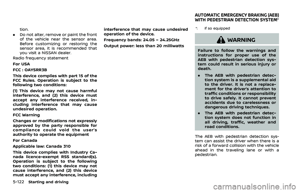 NISSAN ROGUE SPORT 2019 Owners Manual 5-122Starting and driving
tion.
. Do not alter, remove or paint the front
of the vehicle near the sensor area.
Before customizing or restoring the
sensor area, it is recommended that
you visit a NISSA NISSAN ROGUE SPORT 2019 Owners Manual 5-122Starting and driving
tion.
. Do not alter, remove or paint the front
of the vehicle near the sensor area.
Before customizing or restoring the
sensor area, it is recommended that
you visit a NISSA