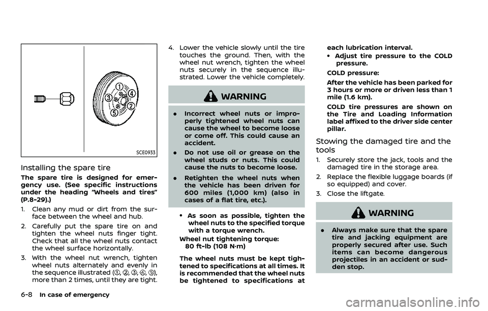 NISSAN ROGUE SPORT 2019 Owners Manual 6-8In case of emergency
SCE0933
Installing the spare tire
The spare tire is designed for emer-
gency use. (See specific instructions
under the heading “Wheels and tires”
(P.8-29).)
1. Clean any mu NISSAN ROGUE SPORT 2019 Owners Manual 6-8In case of emergency
SCE0933
Installing the spare tire
The spare tire is designed for emer-
gency use. (See specific instructions
under the heading “Wheels and tires”
(P.8-29).)
1. Clean any mu