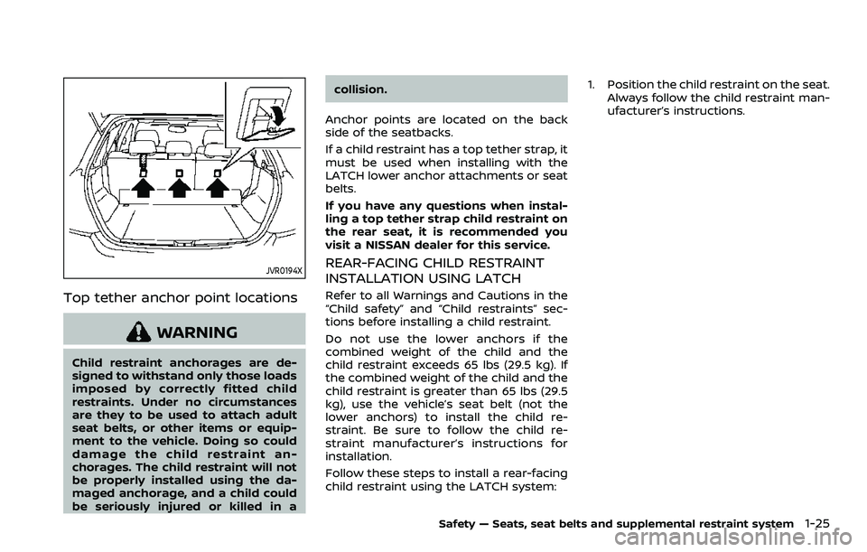 NISSAN ROGUE SPORT 2019 Owners Manual JVR0194X
Top tether anchor point locations
WARNING
Child restraint anchorages are de-
signed to withstand only those loads
imposed by correctly fitted child
restraints. Under no circumstances
are they NISSAN ROGUE SPORT 2019 Owners Manual JVR0194X
Top tether anchor point locations
WARNING
Child restraint anchorages are de-
signed to withstand only those loads
imposed by correctly fitted child
restraints. Under no circumstances
are they