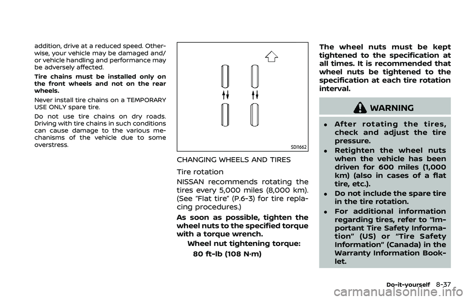NISSAN ROGUE SPORT 2019 Owners Manual addition, drive at a reduced speed. Other-
wise, your vehicle may be damaged and/
or vehicle handling and performance may
be adversely affected.
Tire chains must be installed only on
the front wheels NISSAN ROGUE SPORT 2019 Owners Manual addition, drive at a reduced speed. Other-
wise, your vehicle may be damaged and/
or vehicle handling and performance may
be adversely affected.
Tire chains must be installed only on
the front wheels