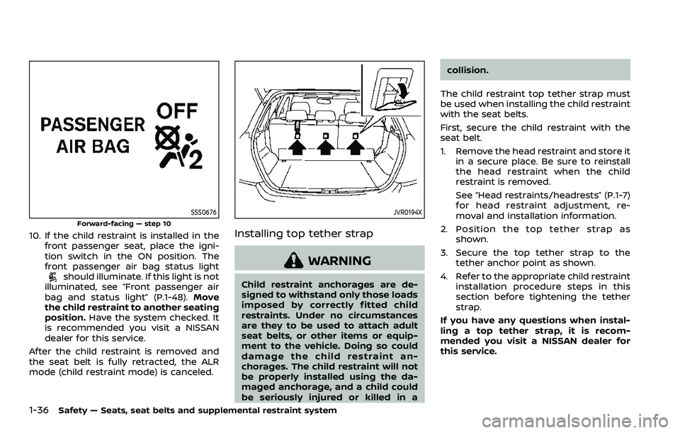 NISSAN ROGUE SPORT 2019 Owners Manual 1-36Safety — Seats, seat belts and supplemental restraint system
SSS0676
Forward-facing — step 10
10. If the child restraint is installed in thefront passenger seat, place the igni-
tion switch in NISSAN ROGUE SPORT 2019 Owners Manual 1-36Safety — Seats, seat belts and supplemental restraint system
SSS0676
Forward-facing — step 10
10. If the child restraint is installed in thefront passenger seat, place the igni-
tion switch in