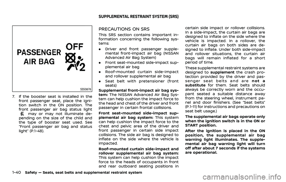 NISSAN ROGUE SPORT 2019 Owners Manual 1-40Safety — Seats, seat belts and supplemental restraint system
SSS0676
7. If the booster seat is installed in thefront passenger seat, place the igni-
tion switch in the ON position. The
front pas NISSAN ROGUE SPORT 2019 Owners Manual 1-40Safety — Seats, seat belts and supplemental restraint system
SSS0676
7. If the booster seat is installed in thefront passenger seat, place the igni-
tion switch in the ON position. The
front pas