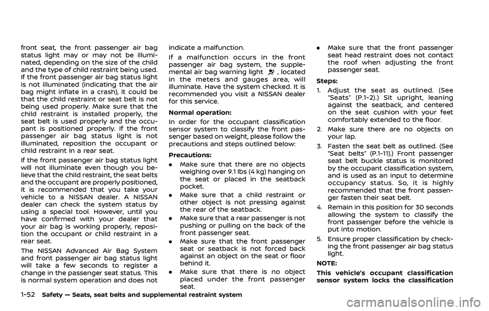 NISSAN ROGUE SPORT 2019 Owners Manual 1-52Safety — Seats, seat belts and supplemental restraint system
front seat, the front passenger air bag
status light may or may not be illumi-
nated, depending on the size of the child
and the type NISSAN ROGUE SPORT 2019 Owners Manual 1-52Safety — Seats, seat belts and supplemental restraint system
front seat, the front passenger air bag
status light may or may not be illumi-
nated, depending on the size of the child
and the type
