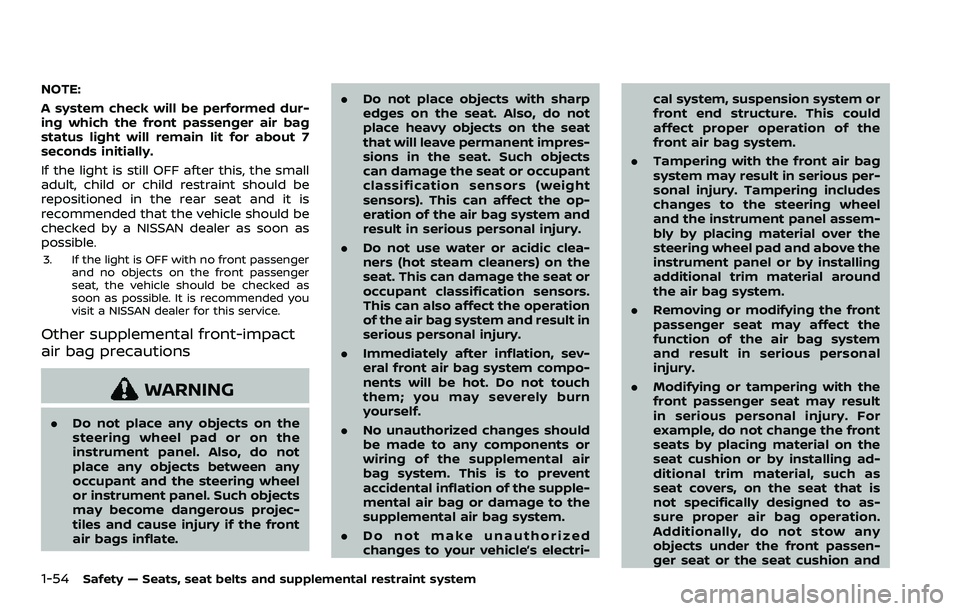 NISSAN ROGUE SPORT 2019 Owners Manual 1-54Safety — Seats, seat belts and supplemental restraint system
NOTE:
A system check will be performed dur-
ing which the front passenger air bag
status light will remain lit for about 7
seconds in NISSAN ROGUE SPORT 2019 Owners Manual 1-54Safety — Seats, seat belts and supplemental restraint system
NOTE:
A system check will be performed dur-
ing which the front passenger air bag
status light will remain lit for about 7
seconds in