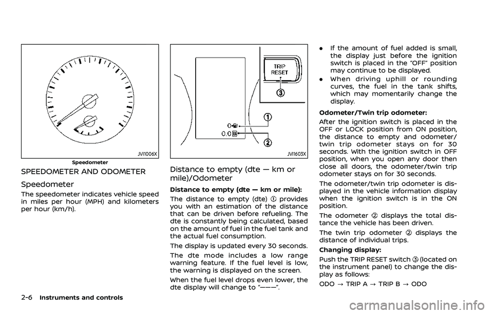 NISSAN ROGUE SPORT 2019 Owners Manual 2-6Instruments and controls
JVI1006X
Speedometer
SPEEDOMETER AND ODOMETER
Speedometer
The speedometer indicates vehicle speed
in miles per hour (MPH) and kilometers
per hour (km/h).
JVI1603X
Distance NISSAN ROGUE SPORT 2019 Owners Manual 2-6Instruments and controls
JVI1006X
Speedometer
SPEEDOMETER AND ODOMETER
Speedometer
The speedometer indicates vehicle speed
in miles per hour (MPH) and kilometers
per hour (km/h).
JVI1603X
Distance