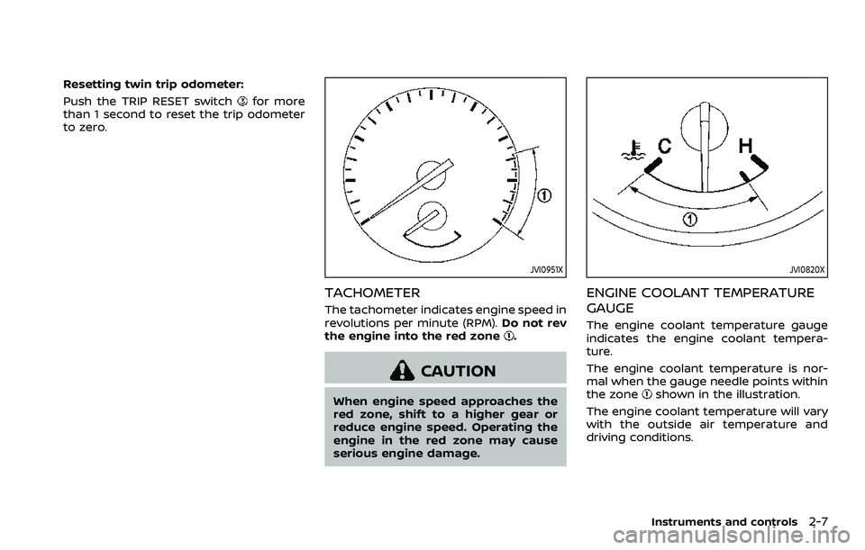 NISSAN ROGUE SPORT 2019  Owners Manual Resetting twin trip odometer:
Push the TRIP RESET switch
for more
than 1 second to reset the trip odometer
to zero.
JVI0951X
TACHOMETER
The tachometer indicates engine speed in
revolutions per minute 