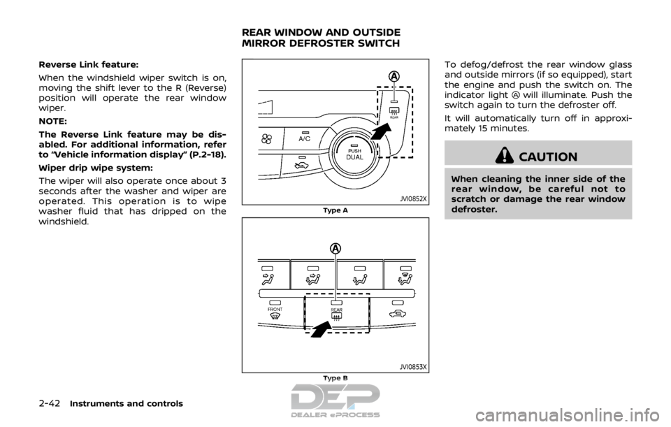 NISSAN ROGUE SPORT 2017  Owners Manual 2-42Instruments and controls
Reverse Link feature:
When the windshield wiper switch is on,
moving the shift lever to the R (Reverse)
position will operate the rear window
wiper.
NOTE:
The Reverse Link
