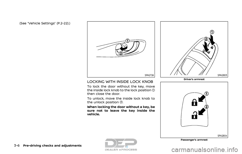 NISSAN ROGUE SPORT 2017  Owners Manual 3-6Pre-driving checks and adjustments
(See “Vehicle Settings” (P.2-22).)
SPA2726
LOCKING WITH INSIDE LOCK KNOB
To lock the door without the key, move
the inside lock knob to the lock position
then