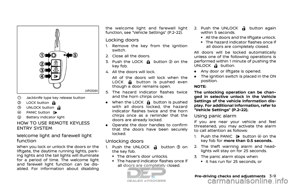 NISSAN ROGUE SPORT 2017 Owners Manual JVP0308X
Jackknife type key release buttonLOCK buttonUNLOCK buttonPANIC buttonBattery indicator light
HOW TO USE REMOTE KEYLESS
ENTRY SYSTEM
Welcome light and farewell light
function
When you lock or NISSAN ROGUE SPORT 2017 Owners Manual JVP0308X
Jackknife type key release buttonLOCK buttonUNLOCK buttonPANIC buttonBattery indicator light
HOW TO USE REMOTE KEYLESS
ENTRY SYSTEM
Welcome light and farewell light
function
When you lock or