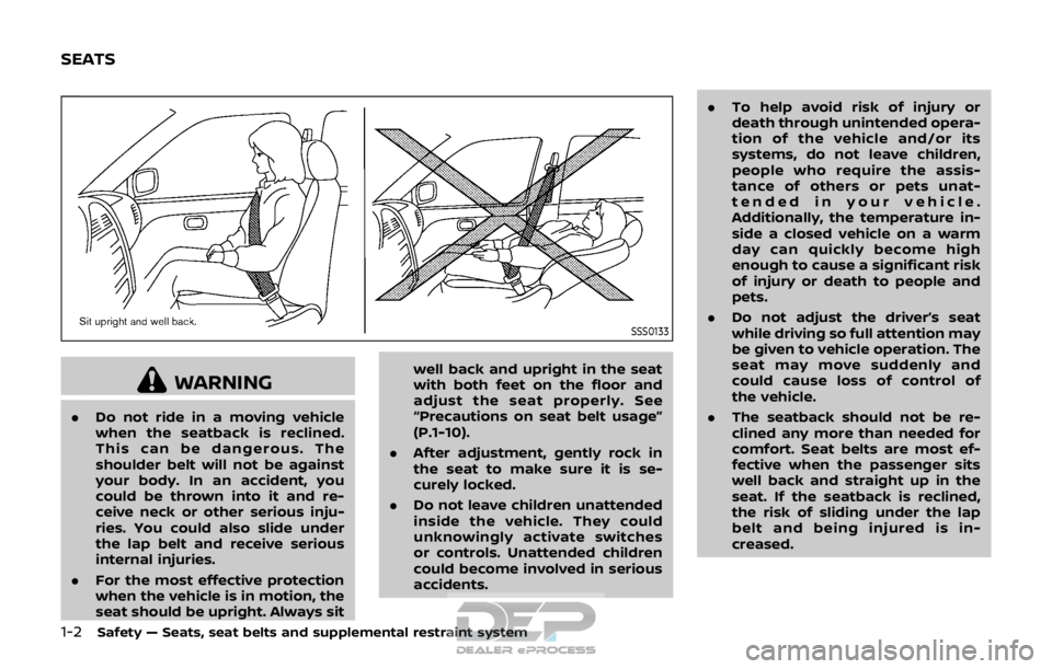 NISSAN ROGUE SPORT 2017 Owners Manual 1-2Safety — Seats, seat belts and supplemental restraint system
SSS0133
WARNING
.Do not ride in a moving vehicle
when the seatback is reclined.
This can be dangerous. The
shoulder belt will not be a NISSAN ROGUE SPORT 2017 Owners Manual 1-2Safety — Seats, seat belts and supplemental restraint system
SSS0133
WARNING
.Do not ride in a moving vehicle
when the seatback is reclined.
This can be dangerous. The
shoulder belt will not be a