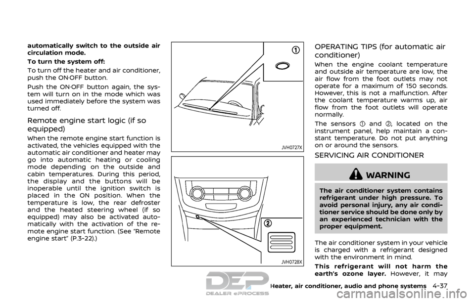 NISSAN ROGUE SPORT 2017 Owners Manual automatically switch to the outside air
circulation mode.
To turn the system off:
To turn off the heater and air conditioner,
push the ON·OFF button.
Push the ON·OFF button again, the sys-
tem will NISSAN ROGUE SPORT 2017 Owners Manual automatically switch to the outside air
circulation mode.
To turn the system off:
To turn off the heater and air conditioner,
push the ON·OFF button.
Push the ON·OFF button again, the sys-
tem will