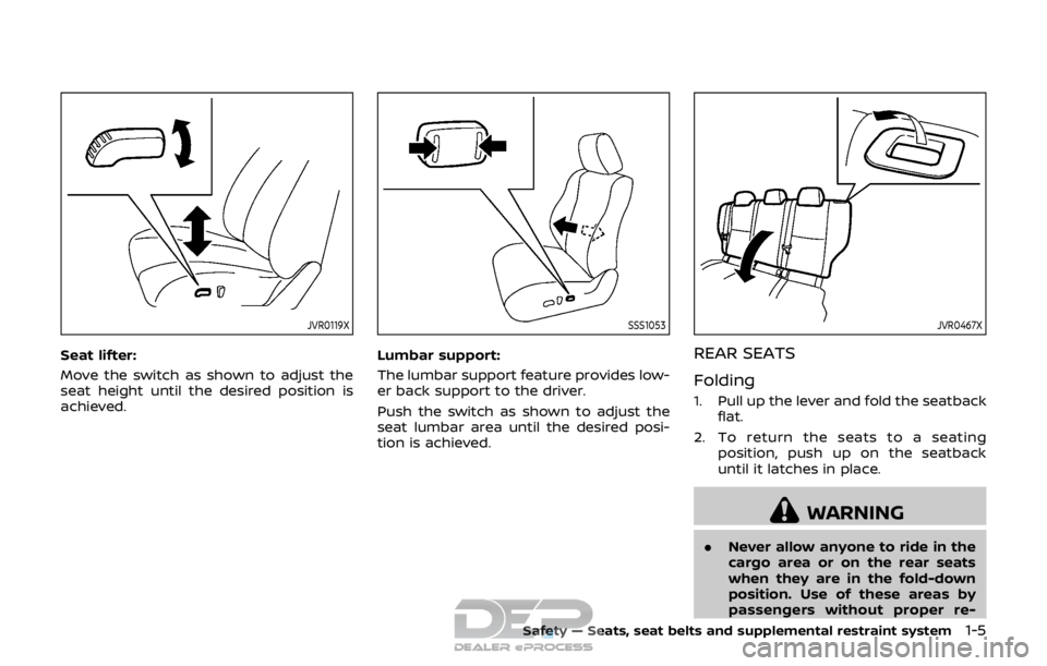 NISSAN ROGUE SPORT 2017  Owners Manual JVR0119X
Seat lifter:
Move the switch as shown to adjust the
seat height until the desired position is
achieved.
SSS1053
Lumbar support:
The lumbar support feature provides low-
er back support to the