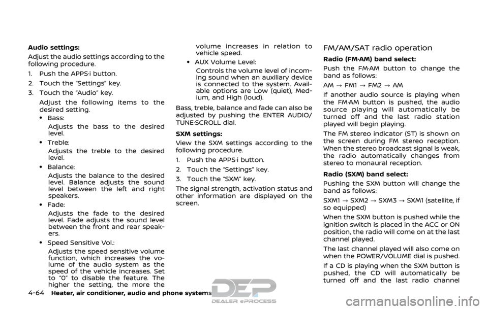NISSAN ROGUE SPORT 2017 Owners Manual 4-64Heater, air conditioner, audio and phone systems
Audio settings:
Adjust the audio settings according to the
following procedure.
1. Push the APPS·i button.
2. Touch the “Settings” key.
3. Tou NISSAN ROGUE SPORT 2017 Owners Manual 4-64Heater, air conditioner, audio and phone systems
Audio settings:
Adjust the audio settings according to the
following procedure.
1. Push the APPS·i button.
2. Touch the “Settings” key.
3. Tou