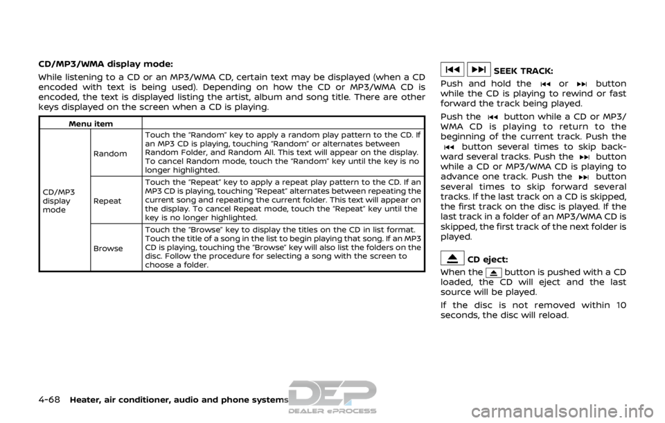 NISSAN ROGUE SPORT 2017 Owners Manual 4-68Heater, air conditioner, audio and phone systems
CD/MP3/WMA display mode:
While listening to a CD or an MP3/WMA CD, certain text may be displayed (when a CD
encoded with text is being used). Depen NISSAN ROGUE SPORT 2017 Owners Manual 4-68Heater, air conditioner, audio and phone systems
CD/MP3/WMA display mode:
While listening to a CD or an MP3/WMA CD, certain text may be displayed (when a CD
encoded with text is being used). Depen