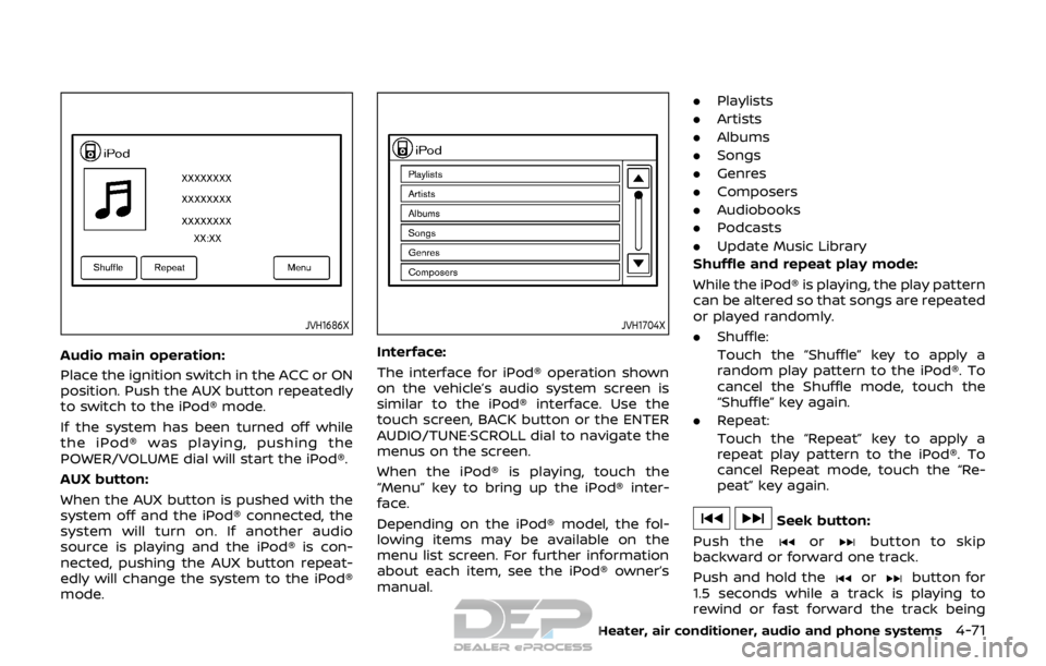 NISSAN ROGUE SPORT 2017 Owners Manual JVH1686X
Audio main operation:
Place the ignition switch in the ACC or ON
position. Push the AUX button repeatedly
to switch to the iPod® mode.
If the system has been turned off while
the iPod® was NISSAN ROGUE SPORT 2017 Owners Manual JVH1686X
Audio main operation:
Place the ignition switch in the ACC or ON
position. Push the AUX button repeatedly
to switch to the iPod® mode.
If the system has been turned off while
the iPod® was