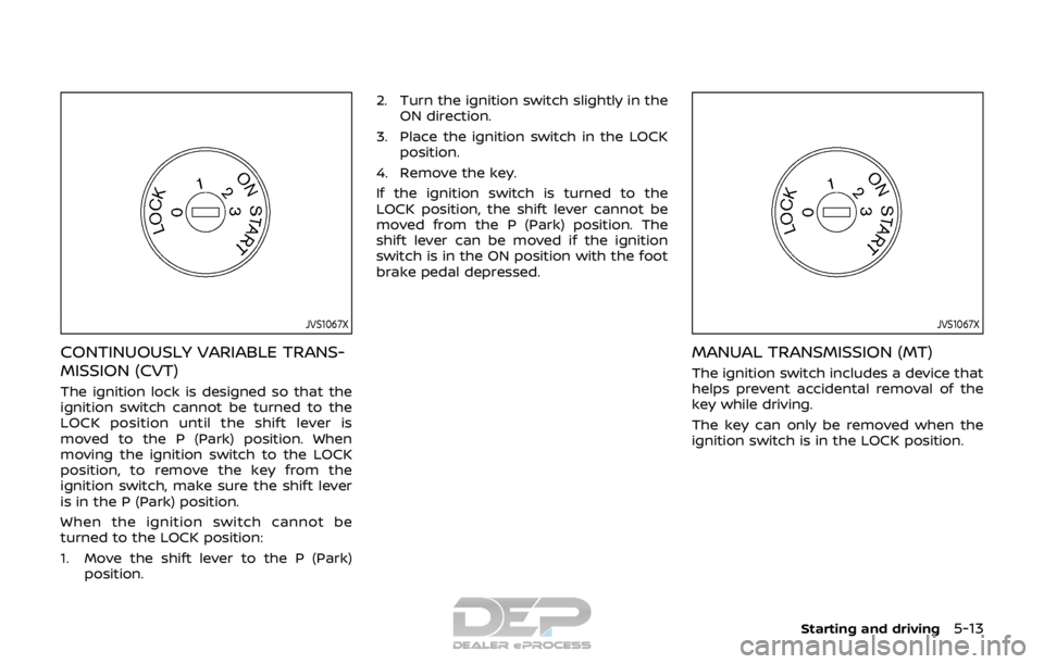 NISSAN ROGUE SPORT 2017 Owners Manual JVS1067X
CONTINUOUSLY VARIABLE TRANS-
MISSION (CVT)
The ignition lock is designed so that the
ignition switch cannot be turned to the
LOCK position until the shift lever is
moved to the P (Park) posit NISSAN ROGUE SPORT 2017 Owners Manual JVS1067X
CONTINUOUSLY VARIABLE TRANS-
MISSION (CVT)
The ignition lock is designed so that the
ignition switch cannot be turned to the
LOCK position until the shift lever is
moved to the P (Park) posit