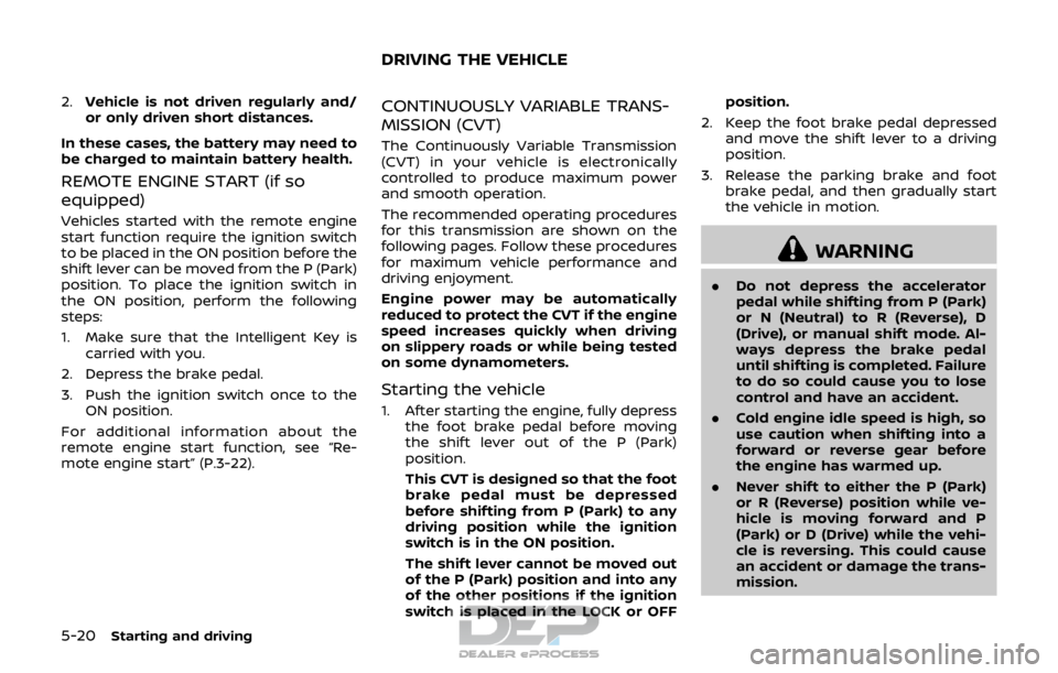NISSAN ROGUE SPORT 2017 Owners Manual 5-20Starting and driving
2.Vehicle is not driven regularly and/
or only driven short distances.
In these cases, the battery may need to
be charged to maintain battery health.
REMOTE ENGINE START (if s NISSAN ROGUE SPORT 2017 Owners Manual 5-20Starting and driving
2.Vehicle is not driven regularly and/
or only driven short distances.
In these cases, the battery may need to
be charged to maintain battery health.
REMOTE ENGINE START (if s