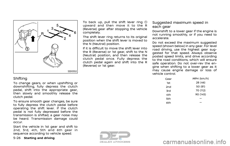 NISSAN ROGUE SPORT 2017 Owners Manual 5-26Starting and driving
SSD0552
Shifting
To change gears, or when upshifting or
downshifting, fully depress the clutch
pedal, shift into the appropriate gear,
then slowly and smoothly release the
clu NISSAN ROGUE SPORT 2017 Owners Manual 5-26Starting and driving
SSD0552
Shifting
To change gears, or when upshifting or
downshifting, fully depress the clutch
pedal, shift into the appropriate gear,
then slowly and smoothly release the
clu