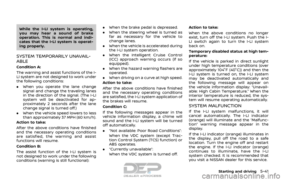 NISSAN ROGUE SPORT 2017 Owners Manual While the I-LI system is operating,
you may hear a sound of brake
operation. This is normal and indi-
cates that the I-LI system is operat-
ing properly.
SYSTEM TEMPORARILY UNAVAIL-
ABLE
Condition A:
NISSAN ROGUE SPORT 2017 Owners Manual While the I-LI system is operating,
you may hear a sound of brake
operation. This is normal and indi-
cates that the I-LI system is operat-
ing properly.
SYSTEM TEMPORARILY UNAVAIL-
ABLE
Condition A: