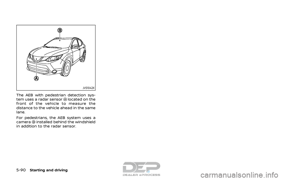 NISSAN ROGUE SPORT 2017  Owners Manual 5-90Starting and driving
JVS1042X
The AEB with pedestrian detection sys-
tem uses a radar sensorlocated on the
front of the vehicle to measure the
distance to the vehicle ahead in the same
lane.
For p