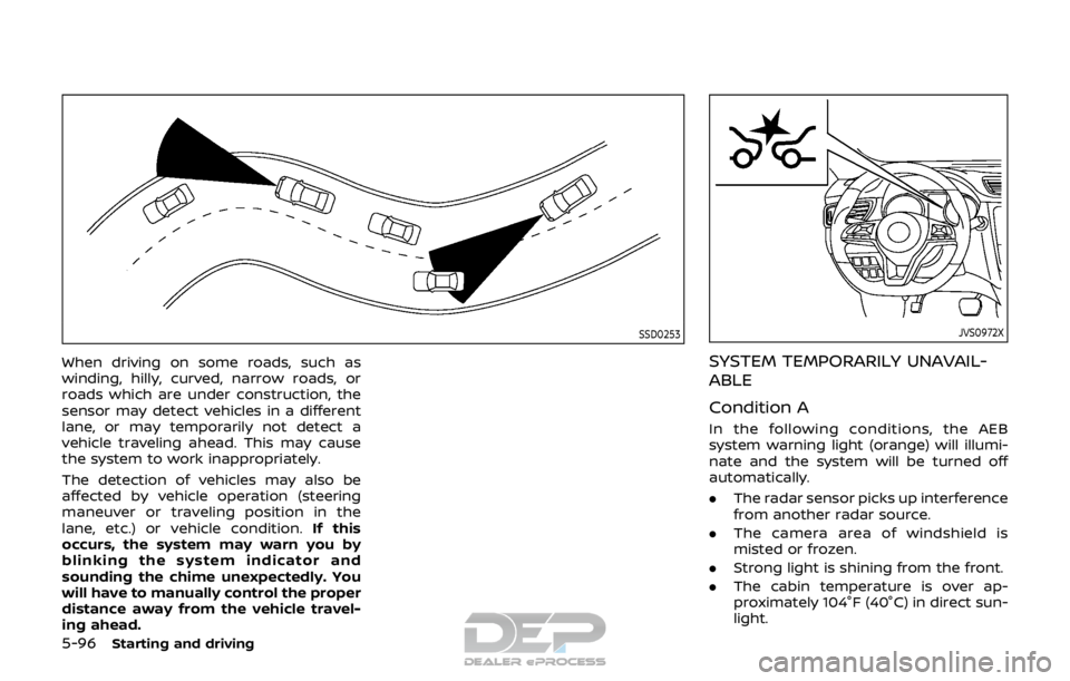 NISSAN ROGUE SPORT 2017 Owners Manual 5-96Starting and driving
SSD0253
When driving on some roads, such as
winding, hilly, curved, narrow roads, or
roads which are under construction, the
sensor may detect vehicles in a different
lane, or NISSAN ROGUE SPORT 2017 Owners Manual 5-96Starting and driving
SSD0253
When driving on some roads, such as
winding, hilly, curved, narrow roads, or
roads which are under construction, the
sensor may detect vehicles in a different
lane, or