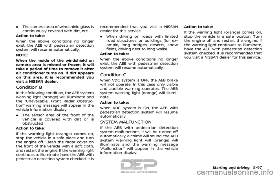 NISSAN ROGUE SPORT 2017 Owners Manual .The camera area of windshield glass is
continuously covered with dirt, etc.
Action to take:
When the above conditions no longer
exist, the AEB with pedestrian detection
system will resume automatical NISSAN ROGUE SPORT 2017 Owners Manual .The camera area of windshield glass is
continuously covered with dirt, etc.
Action to take:
When the above conditions no longer
exist, the AEB with pedestrian detection
system will resume automatical