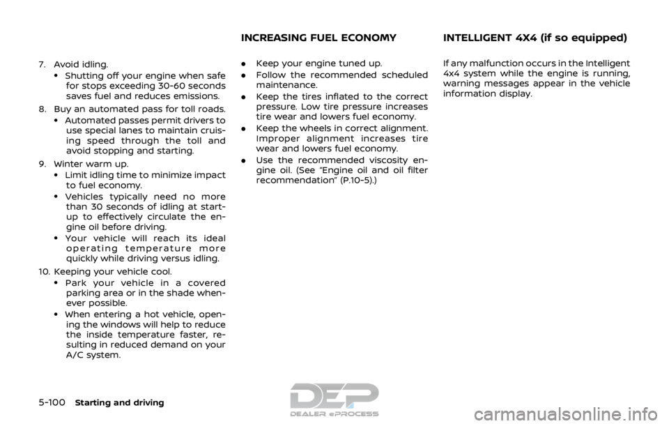 NISSAN ROGUE SPORT 2017 Owners Manual 5-100Starting and driving
7. Avoid idling..Shutting off your engine when safefor stops exceeding 30-60 seconds
saves fuel and reduces emissions.
8. Buy an automated pass for toll roads.
.Automated pas NISSAN ROGUE SPORT 2017 Owners Manual 5-100Starting and driving
7. Avoid idling..Shutting off your engine when safefor stops exceeding 30-60 seconds
saves fuel and reduces emissions.
8. Buy an automated pass for toll roads.
.Automated pas
