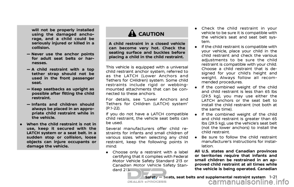 NISSAN ROGUE SPORT 2017 Owners Manual will not be properly installed
using the damaged ancho-
rage, and a child could be
seriously injured or killed in a
collision.
— Never use the anchor points for adult seat belts or har-
nesses.
— NISSAN ROGUE SPORT 2017 Owners Manual will not be properly installed
using the damaged ancho-
rage, and a child could be
seriously injured or killed in a
collision.
— Never use the anchor points for adult seat belts or har-
nesses.
—