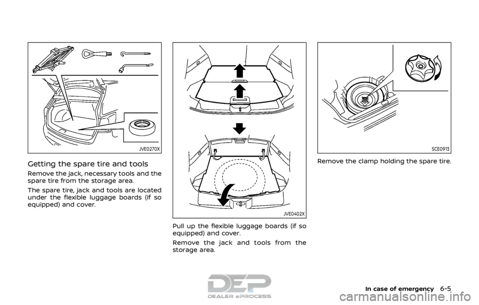 NISSAN ROGUE SPORT 2017  Owners Manual JVE0270X
Getting the spare tire and tools
Remove the jack, necessary tools and the
spare tire from the storage area.
The spare tire, jack and tools are located
under the flexible luggage boards (if so