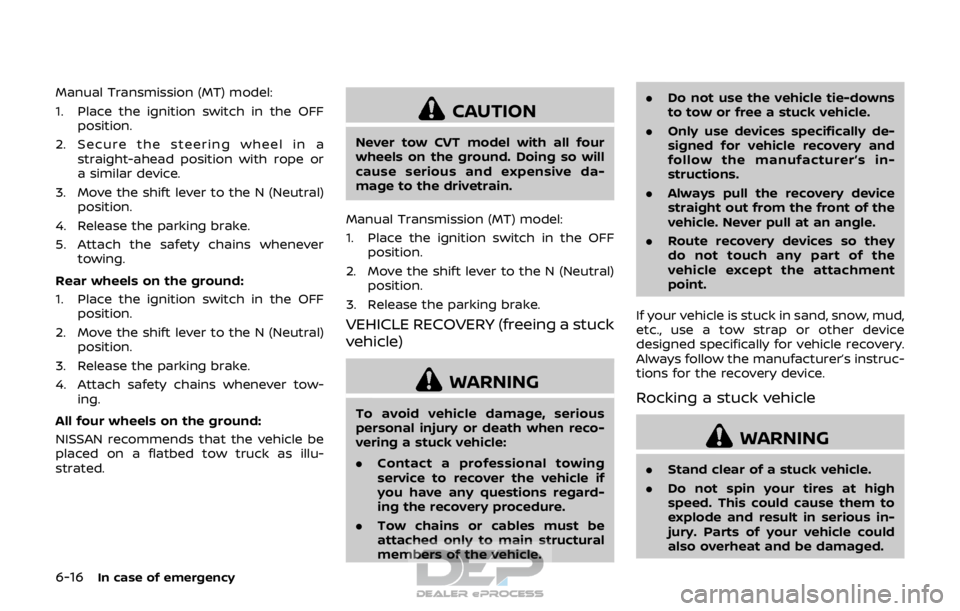 NISSAN ROGUE SPORT 2017 Owners Manual 6-16In case of emergency
Manual Transmission (MT) model:
1. Place the ignition switch in the OFFposition.
2. Secure the steering wheel in a straight-ahead position with rope or
a similar device.
3. Mo NISSAN ROGUE SPORT 2017 Owners Manual 6-16In case of emergency
Manual Transmission (MT) model:
1. Place the ignition switch in the OFFposition.
2. Secure the steering wheel in a straight-ahead position with rope or
a similar device.
3. Mo