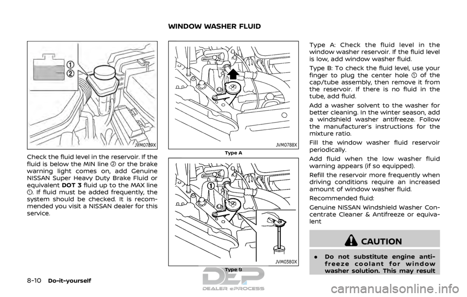 NISSAN ROGUE SPORT 2017 Owners Manual 8-10Do-it-yourself
JVM0789X
Check the fluid level in the reservoir. If the
fluid is below the MIN lineor the brake
warning light comes on, add Genuine
NISSAN Super Heavy Duty Brake Fluid or
equivalent NISSAN ROGUE SPORT 2017 Owners Manual 8-10Do-it-yourself
JVM0789X
Check the fluid level in the reservoir. If the
fluid is below the MIN lineor the brake
warning light comes on, add Genuine
NISSAN Super Heavy Duty Brake Fluid or
equivalent