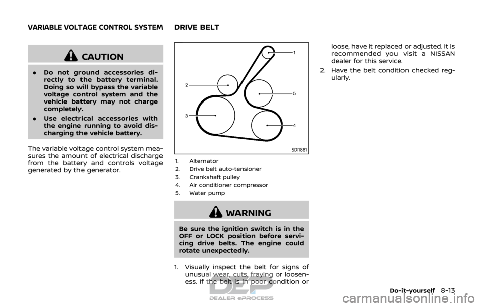 NISSAN ROGUE SPORT 2017 Owners Manual CAUTION
.Do not ground accessories di-
rectly to the battery terminal.
Doing so will bypass the variable
voltage control system and the
vehicle battery may not charge
completely.
. Use electrical acce NISSAN ROGUE SPORT 2017 Owners Manual CAUTION
.Do not ground accessories di-
rectly to the battery terminal.
Doing so will bypass the variable
voltage control system and the
vehicle battery may not charge
completely.
. Use electrical acce