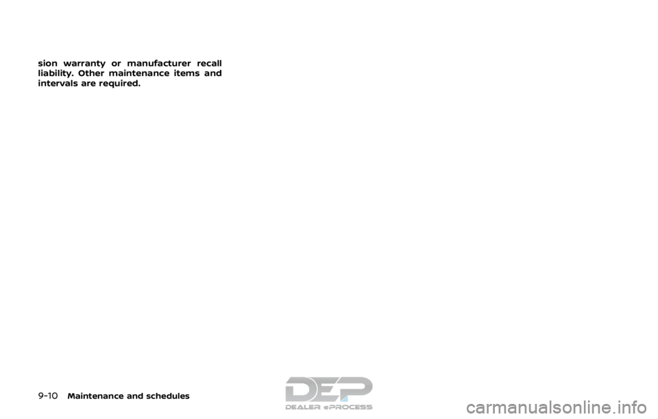 NISSAN ROGUE SPORT 2017  Owners Manual 9-10Maintenance and schedules
sion warranty or manufacturer recall
liability. Other maintenance items and
intervals are required.  