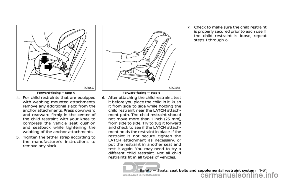 NISSAN ROGUE SPORT 2017 Owners Manual SSS0647
Forward-facing — step 4
4. For child restraints that are equippedwith webbing-mounted attachments,
remove any additional slack from the
anchor attachments. Press downward
and rearward firmly NISSAN ROGUE SPORT 2017 Owners Manual SSS0647
Forward-facing — step 4
4. For child restraints that are equippedwith webbing-mounted attachments,
remove any additional slack from the
anchor attachments. Press downward
and rearward firmly