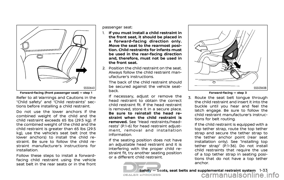 NISSAN ROGUE SPORT 2017 Owners Manual SSS0640
Forward-facing (front passenger seat) — step 1
Refer to all Warnings and Cautions in the
“Child safety” and “Child restraints” sec-
tions before installing a child restraint.
Do not NISSAN ROGUE SPORT 2017 Owners Manual SSS0640
Forward-facing (front passenger seat) — step 1
Refer to all Warnings and Cautions in the
“Child safety” and “Child restraints” sec-
tions before installing a child restraint.
Do not