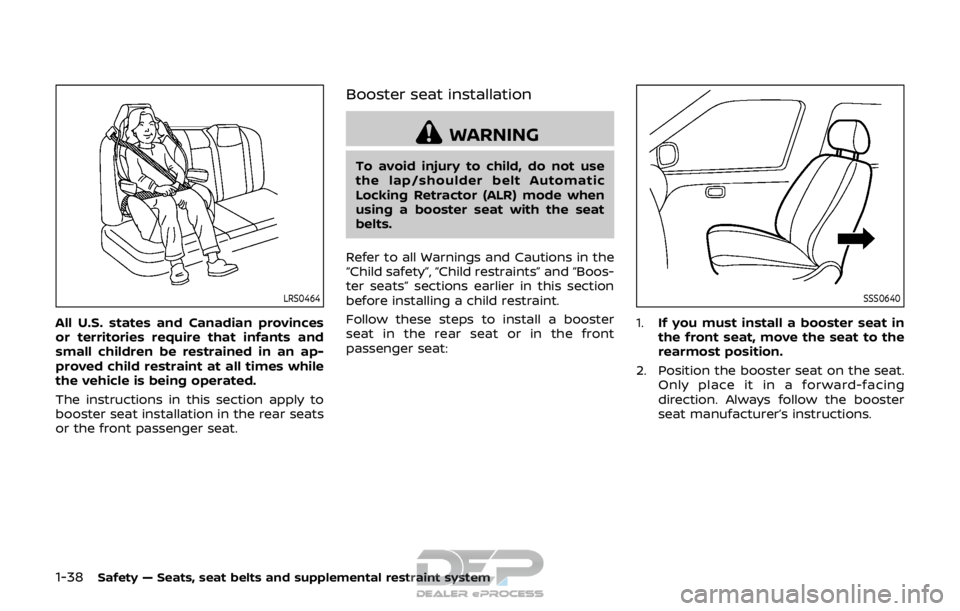 NISSAN ROGUE SPORT 2017 Owners Manual 1-38Safety — Seats, seat belts and supplemental restraint system
LRS0464
All U.S. states and Canadian provinces
or territories require that infants and
small children be restrained in an ap-
proved NISSAN ROGUE SPORT 2017 Owners Manual 1-38Safety — Seats, seat belts and supplemental restraint system
LRS0464
All U.S. states and Canadian provinces
or territories require that infants and
small children be restrained in an ap-
proved