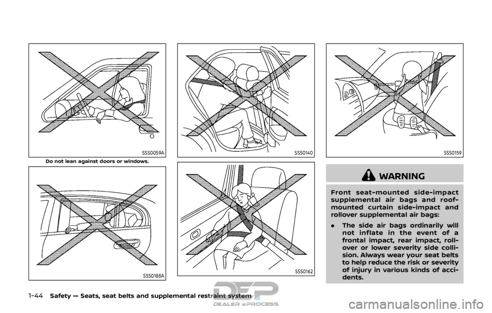 NISSAN ROGUE SPORT 2017  Owners Manual 1-44Safety — Seats, seat belts and supplemental restraint system
SSS0059A
Do not lean against doors or windows.
SSS0188A
SSS0140
SSS0162
SSS0159
WARNING
Front seat-mounted side-impact
supplemental a