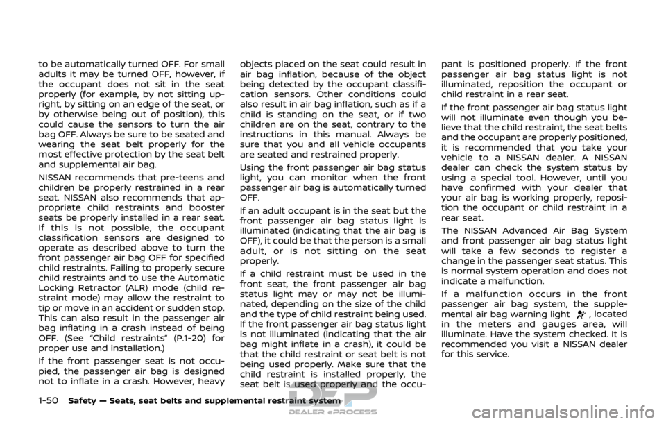 NISSAN ROGUE SPORT 2017 Owners Manual 1-50Safety — Seats, seat belts and supplemental restraint system
to be automatically turned OFF. For small
adults it may be turned OFF, however, if
the occupant does not sit in the seat
properly (fo NISSAN ROGUE SPORT 2017 Owners Manual 1-50Safety — Seats, seat belts and supplemental restraint system
to be automatically turned OFF. For small
adults it may be turned OFF, however, if
the occupant does not sit in the seat
properly (fo