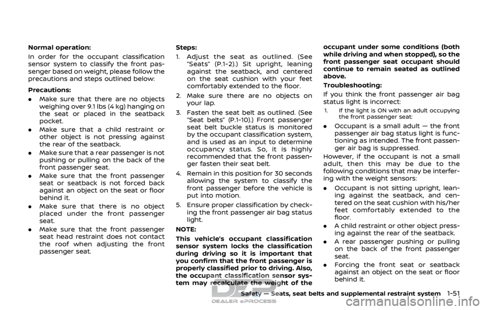 NISSAN ROGUE SPORT 2017 Owners Manual Normal operation:
In order for the occupant classification
sensor system to classify the front pas-
senger based on weight, please follow the
precautions and steps outlined below:
Precautions:
.Make s NISSAN ROGUE SPORT 2017 Owners Manual Normal operation:
In order for the occupant classification
sensor system to classify the front pas-
senger based on weight, please follow the
precautions and steps outlined below:
Precautions:
.Make s