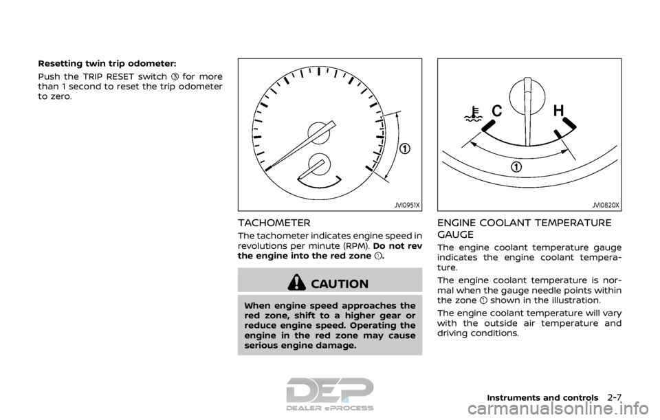 NISSAN ROGUE SPORT 2017  Owners Manual Resetting twin trip odometer:
Push the TRIP RESET switch
for more
than 1 second to reset the trip odometer
to zero.
JVI0951X
TACHOMETER
The tachometer indicates engine speed in
revolutions per minute 